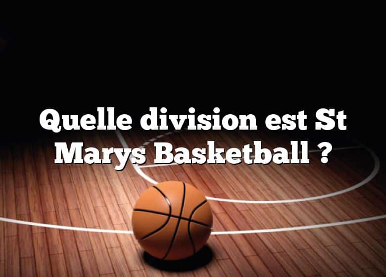 Quelle division est St Marys Basketball ?